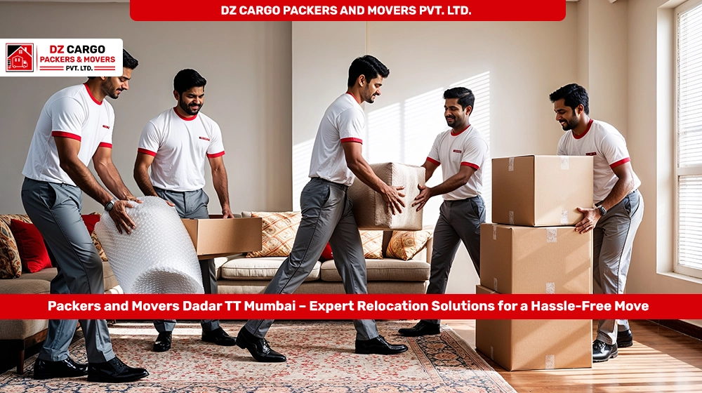 DZ Cargo Packers and Movers Pvt. Ltd. providing expert services in Dadar TT, Mumbai